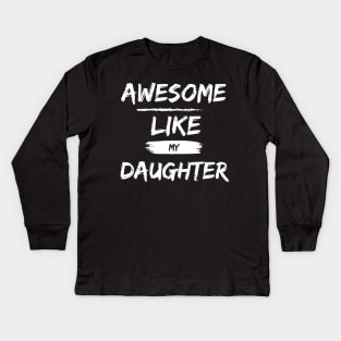 A Wonderful Shirt for Father's Day: "Awesome Like My Daughter" - Expressing Paternal Pride and Deep Love! Kids Long Sleeve T-Shirt